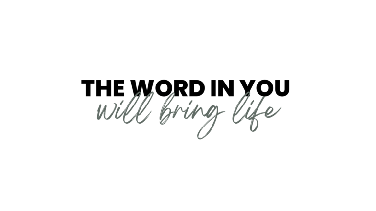 The Word in you will Bring Life